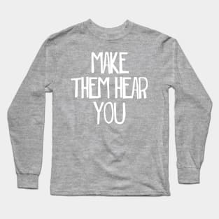 Make them hear you ragtime Broadway quote Long Sleeve T-Shirt